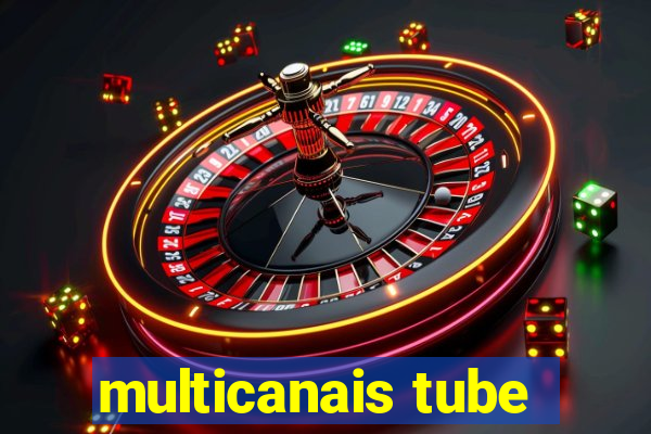 multicanais tube